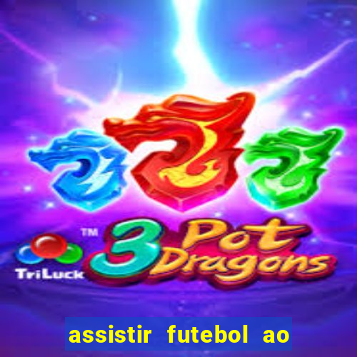 assistir futebol ao vivo multicanais